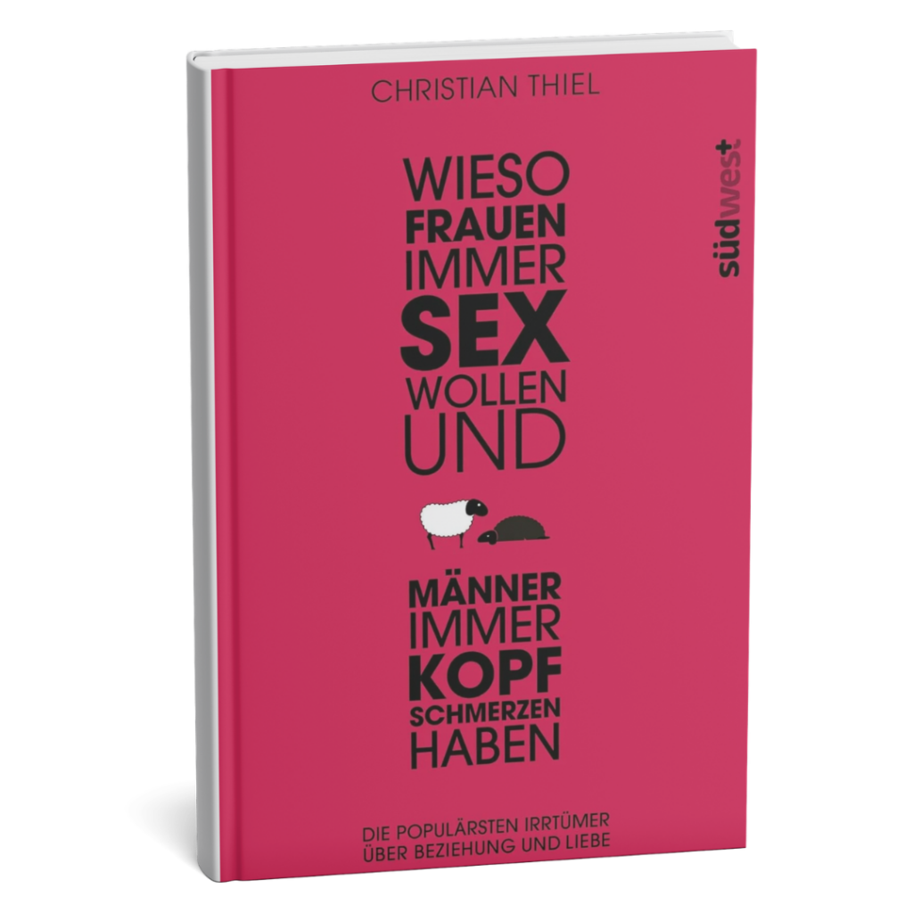 Christian Thiel Wieso Frauen immer Sex wollen und Männer immer Kopfschmerzen haben